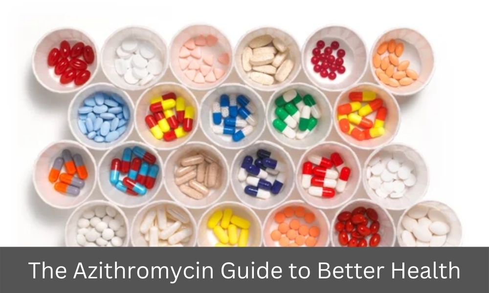 The Azithromycin Guide to Better Health