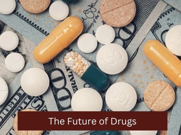 The Future of Drugs