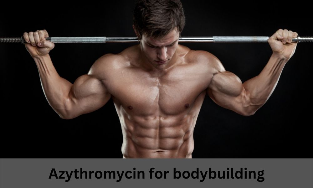 Azythromycin for bodybuilding